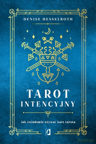 Tarot intencyjny. Jak świadomie używać kart tarota - Denisse Hesselroth [KSIĄŻKA]