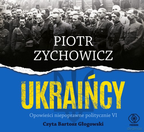 Ukraińcy. Opowieści niepoprawne politycznie - Piotr Zychowicz [AUDIOBOOK]
