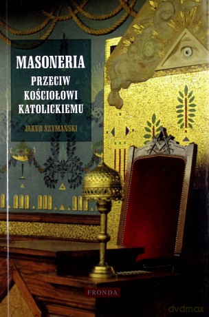 Masoneria przeciw Kościołowi katolickiemu - Jakub Szymański [KSIĄŻKA]