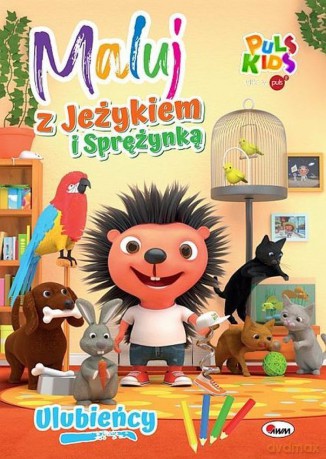 Ulubieńcy. Maluj z Jeżykiem i Sprężynką [KSIĄŻKA]