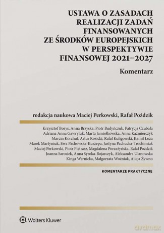 Ustawa o zasadach realizacji zadań finansowanych ze środków europejskich w perspektywie finansowej 2021-27. Komentarz [KSIĄŻKA]