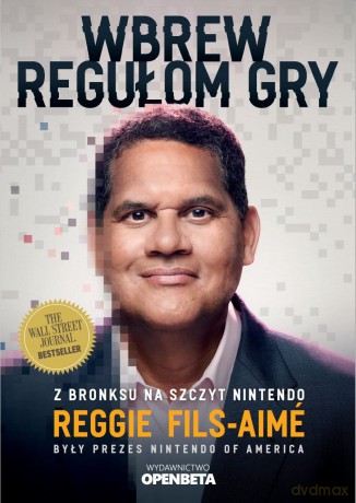 Wbrew regułom gry. Z Bronksu na szczyt Nintendo - Reggie Fils-Aime [KSIĄŻKA]