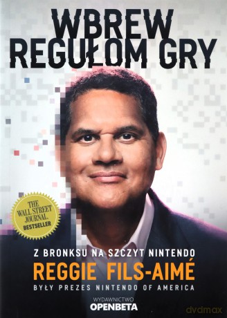 Wbrew regułom gry. Z Bronksu na szczyt Nintendo - Reggie Fils-Aime [KSIĄŻKA]