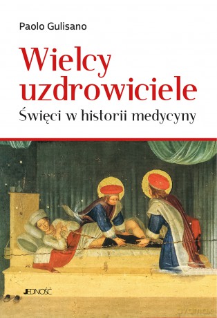 Wielcy uzdrowiciele. Święci w historii medycyny - Paolo Gulisano [KSIĄŻKA]