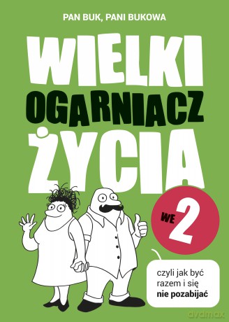 Wielki Ogarniacz Życia we dwoje, czyli jak być razem i się nie pozabijać - Pan Buk, Pani Bukowa [KSIĄŻKA]