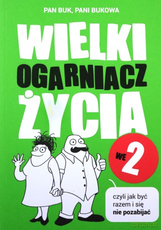 Wielki Ogarniacz Życia we dwoje, czyli jak być razem i się nie pozabijać - Pan Buk, Pani Bukowa [KSIĄŻKA]