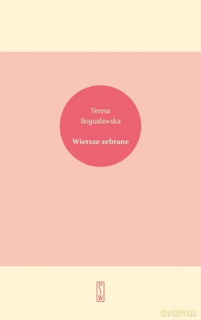 Wiersze zebrane - Teresa Bogusławska [KSIĄŻKA]