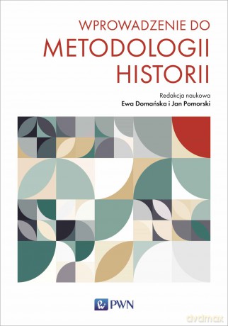 Wprowadzenie do metodologii historii - Ewa Domańska, Jan Pomorski [KSIĄŻKA]