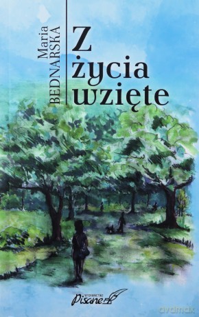 Z życia wzięte - Maria Bednarska [KSIĄŻKA]