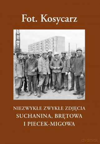 Fot. Kosycarz. Niezwykłe zwykłe zdjęcia Suchanina, Brętowa i Piecek-Migowa [KSIĄŻKA]