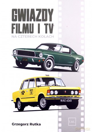 Gwiazdy filmu i TV na czterech kołach - Grzegorz Rutka [KSIĄŻKA]