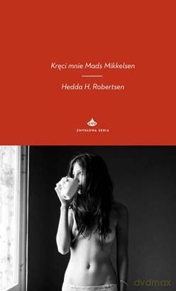 Kręci mnie Mads Mikkelsen - Hedda H. Robertsen [KSIĄŻKA]