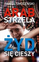 Arab strzela Żyd się cieszy - Paweł Smoleński [KSIĄŻKA]