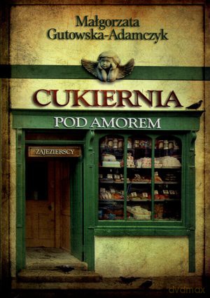 Cukiernia Pod Amorem Tom I Zajezierscy (pocket) - Małgorzata Gutowska Adamczyk [KSIĄŻKA]
