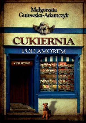Cukiernia Pod Amorem Cieślakowie (pocket) - Małgorzata Gutowska Adamczyk [KSIĄŻKA]