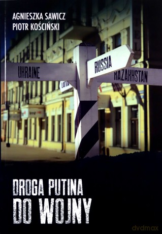Droga Putina do wojny - Agnieszka Sawicz, Piotr Kościński [KSIĄŻKA]