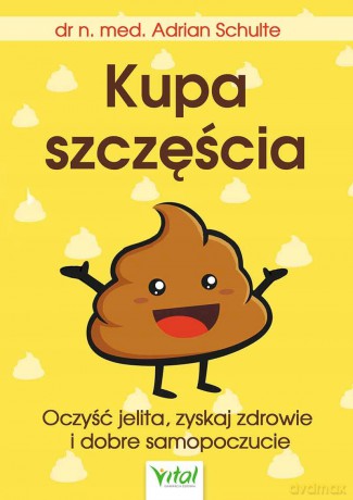 Kupa szczęścia. Oczyść jelita, zyskaj zdrowie i dobre samopoczucie - Adrian Schulte [KSIĄŻKA]
