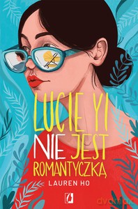 Lucie Yi NIE jest romantyczką - Lauren Ho [KSIĄŻKA]