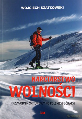 Narciarstwo wolności. Przewodnik skiturowy po polskich górach - Wojciech Szatkowski [KSIĄŻKA]