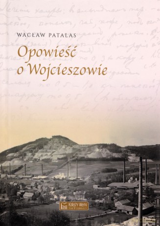 Opowieść o Wojcieszowie - Wacław Patalas [KSIĄŻKA]