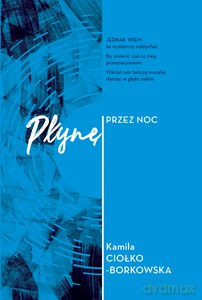 Płynę przez noc - Kamila Ciołko-Borkowska [KSIĄŻKA]