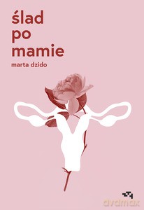 Ślad po mamie - Marta Dzido [KSIĄŻKA]