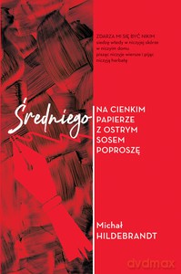 Średniego na cienkim papierze z ostrym sosem poproszę - Michał Hildebrandt [KSIĄŻKA]