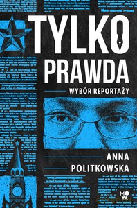 Tylko prawda - Anna Politkowska [KSIĄŻKA]