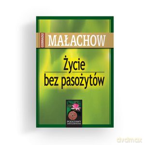 Życie bez pasożytów - Giennadij Małachow [KSIĄŻKA]