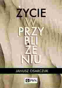 Życie w przybliżeniu - Janusz Osarczuk [KSIĄŻKA]
