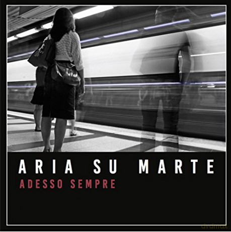 Aria Su Marte: Adesso Sempre [CD]