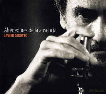 Javier Girotto: Alrededores De La Ausencia [CD]