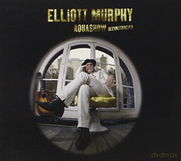 Elliott Murphy: Aquashow Deconstructed [CD]