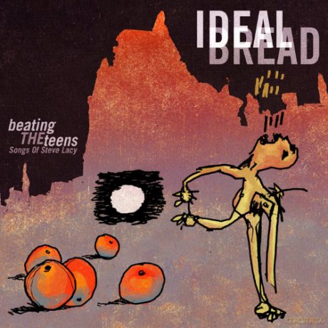 Ideal Bread: Beating The Teens: Songs Of Steve Lacy [2CD]