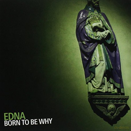 Edna: Born To Be Why [CD]