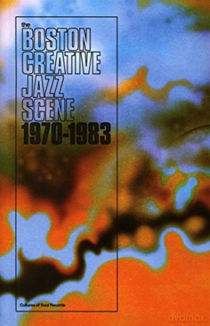 Boston Creative Jazz Scene: 1969 To 1979 [CD]