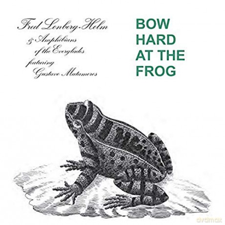 Fred Lonberg Holm: Bow Hard At The Frog [CD]
