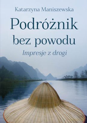 Podróżnik bez powodu - Katarzyna Maniszewska [KSIĄŻKA]