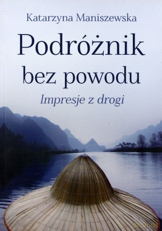 Podróżnik bez powodu - Katarzyna Maniszewska [KSIĄŻKA]