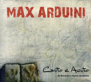 Max Arduini: Cauto E Acuto Da Ravenna A Roma Via Rimini [CD]