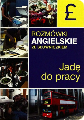 Jadę do pracy. Rozmówki angielskie ze słowniczkiem - Katarzyna Sobańska, Lidia Jakubiec  [KSIĄŻKA]