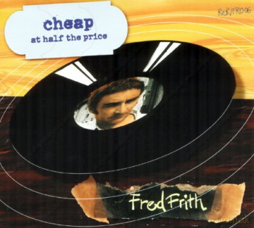 Fred Frith: Cheap At Half The Price [CD]