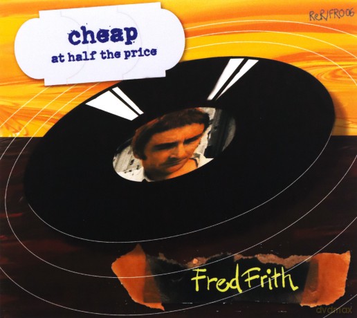 Fred Frith: Cheap At Half The Price [CD]