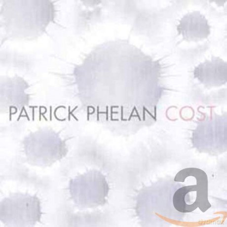 Patrick Phelan: Cost [CD]