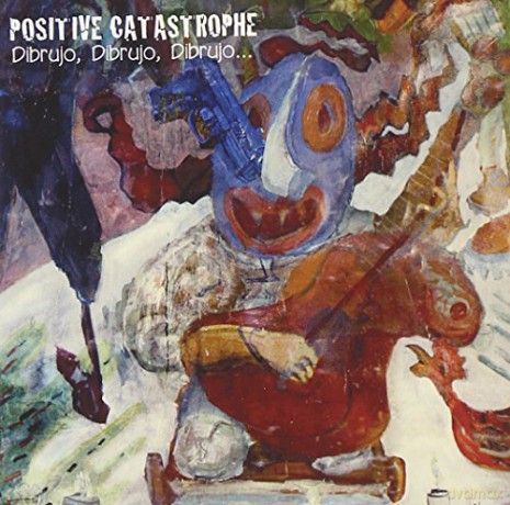 Positive Catastrophe: Dibrujo, Dibrujo, Dibrujo [CD]