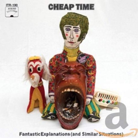 Cheap Time: Fantastic Explanations (And Similar Situations) [CD]