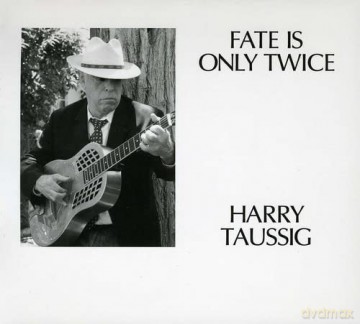 Harry Taussig: Fate Is Only Twice [CD]