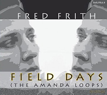 Fred Frith: Field Days (The Amanda Loops) [CD]