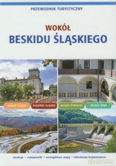 Wokół Beskidu Śląskiego - Przewodnik Turystyczny [KSIĄŻKA]