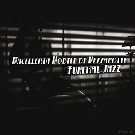 Macelleria Mobile Di Mezzanotte: Funeral Jazz [CD]